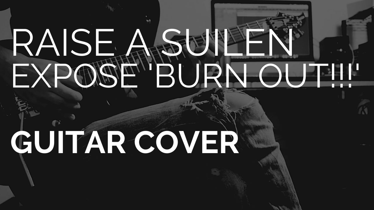 RAISE A SUILEN − EXPOSE ‘Burn out!!!’ ギターで弾きました